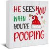 Christmas Bathroom Decorations - Funny Christmas Decor, He Sees You When You're Pooping Bathroom Wooden Sign